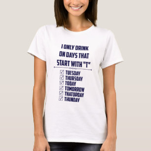Ik Drink Alleen Op Dagen Die Beginnen Met "D" T-shirt