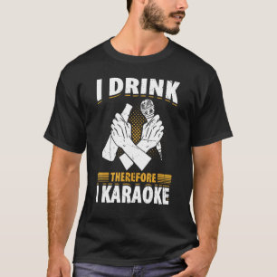 Ik Drink daarom I Karaoke Singer Singin T-shirt