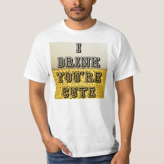 Ik Drink dat je Cute bent. T-shirt (Voorkant)