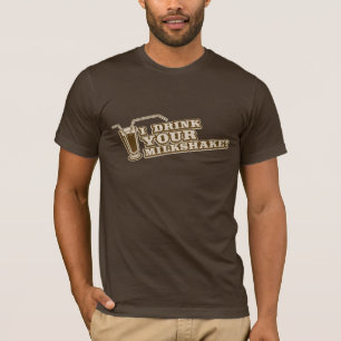 Ik drink je milkshake... er zal bloed zijn. t-shirt