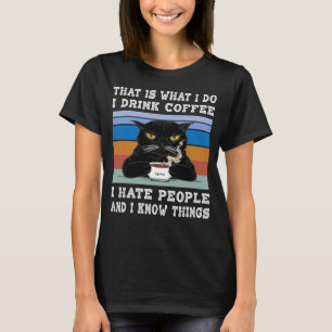 Ik Drink Koffie Ik Haat Mensen Ik Weet Dingen Kat T-shirt
