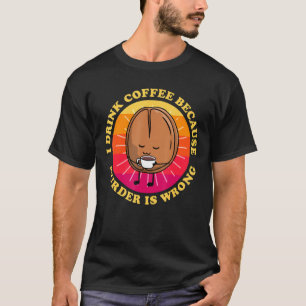 Ik Drink koffie omdat moord een verkeerde koffie i T-shirt