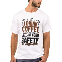 Ik drink koffie voor jouw veiligheid T-Shirt