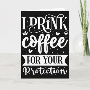 Ik Drink Koffie Voor Uw Bescherming Kaart