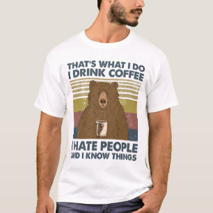 Ik Drink koffie waar ik mensen haat en ik weet din T-shirt