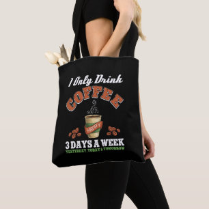 Ik Drink maar 3 dagen per week koffie verslaafd Draagtas