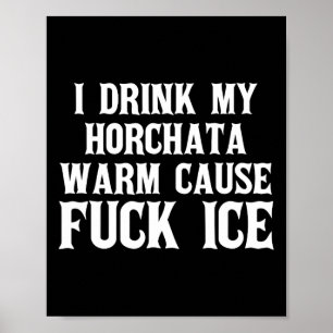 Ik Drink mijn Horchata Warm Cause Ice Deportation Poster