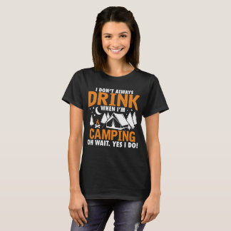 Ik Drink niet altijd als ik in kamp ben T-shirt