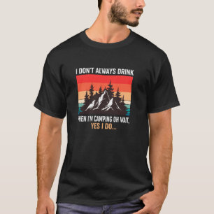 Ik Drink Niet Altijd Als Ik Kampeer Quote Grappig T-shirt