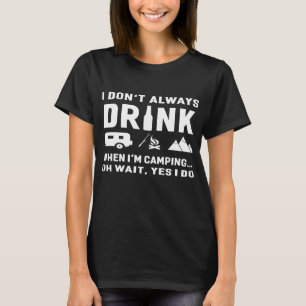 Ik Drink niet altijd als ik kampeer T-shirt