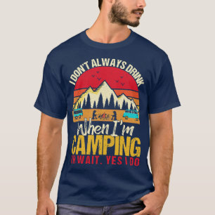 Ik Drink niet altijd wanneer ik kamp overhoop T-shirt