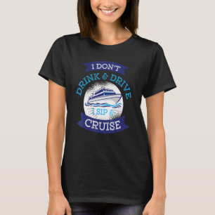 Ik Drink niet en rijd met een schip en cruiseschip T-shirt