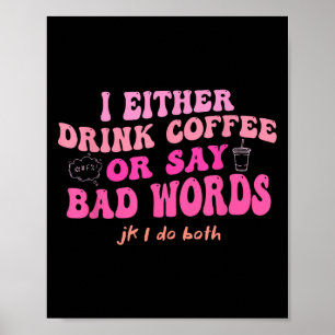 Ik Drink Ofwel Koffie Of Zeg Scheldwoorden Jk I-do Poster