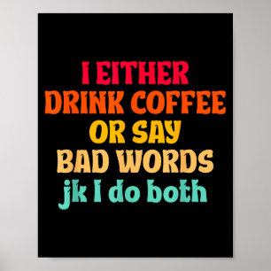 Ik Drink Ofwel Koffie Of Zeg Scheldwoorden Jk Ik D Poster