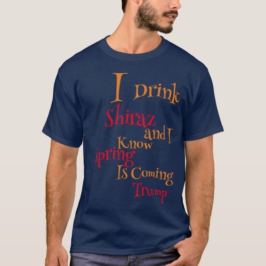 Ik Drink Shiraz en ik weet dat de lente komt T-shirt (Voorkant)