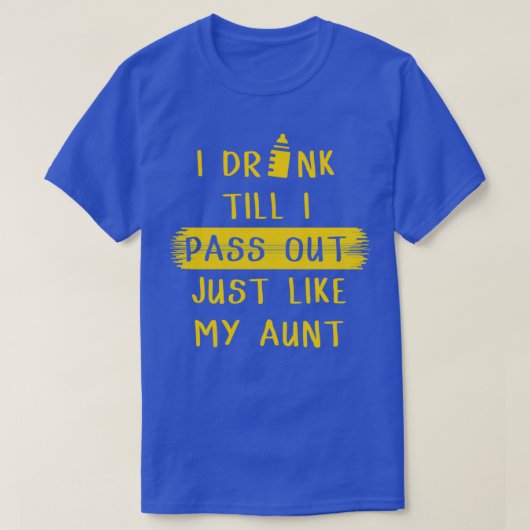 Ik Drink tot ik net als mijn tante 1 ben. T-shirt (Design voorkant)