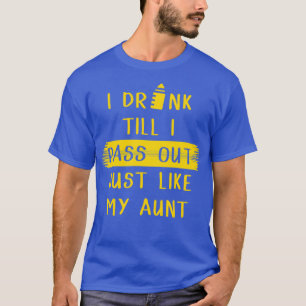 Ik Drink tot ik net als mijn tante 1 ben. T-shirt