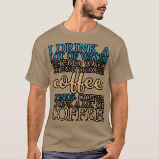 Ik Drink veel water en Drink veel koffie 8 T-shirt