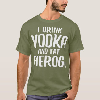 Ik Drink wodka en eet Pierogi T-shirt