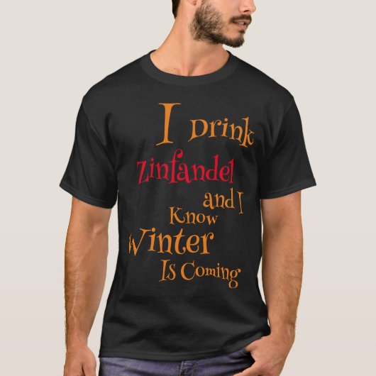 Ik drink Zinfandel en ik weet dat de Winter Komt T-shirt (Voorkant)
