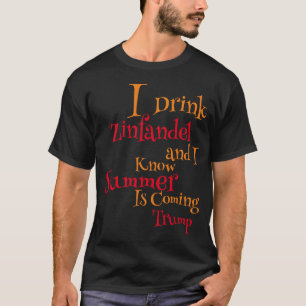 Ik drink Zinfandel en ik weet dat de zomer eraan k T-shirt