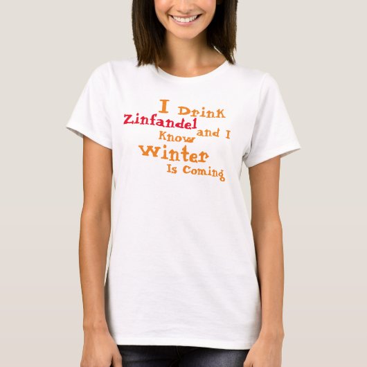 Ik Drink Zinfandel en ik weet dat Winter komt T-shirt (Voorkant)