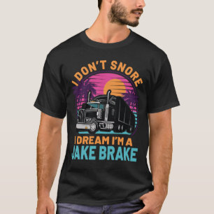 Ik droom in een jake rem 18 wheeler Grappige truck T-shirt