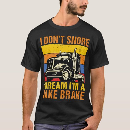 Ik droom niet dat ik een Jake Brake Trucker ben T-shirt (Voorkant)