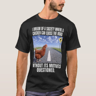 Ik droom van een samenleving waarin een kip de weg t-shirt