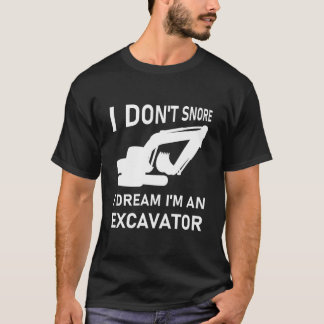 Ik droomde niet dat ik een graafmachine ben. t-shirt