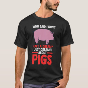 Ik droomde van varkens Pigs Pig T-shirt