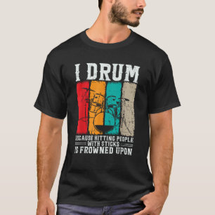 Ik drum omdat mensen met een teken raken gekikker  t-shirt