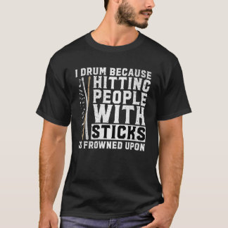 Ik drum omdat mensen met een teken raken gekikker t-shirt