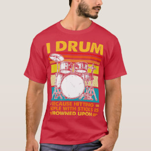 Ik drum omdat mensen met een teken raken gekikker t-shirt