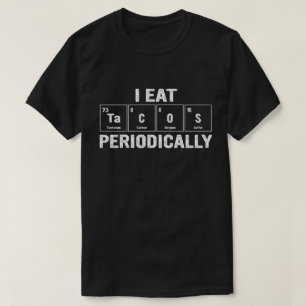 Ik eet af en toe taco's Periodieke Wetenschap Nerd T-shirt