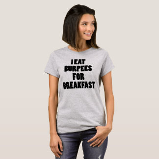 Ik eet Burpees voor Breakfast Funny Women T Shirt