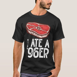 Ik Eet Een '96Er Rauw Steak Vlees Eten Rundvee Gri T-shirt