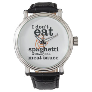 Ik eet geen spaghetti zonder de vleessaus horloge
