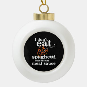 Ik eet geen spaghetti zonder de vleessaus keramische bal ornament