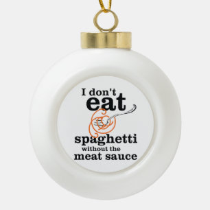 Ik eet geen spaghetti zonder de vleessaus keramische bal ornament