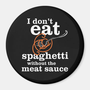 Ik eet geen spaghetti zonder de vleessaus magneet