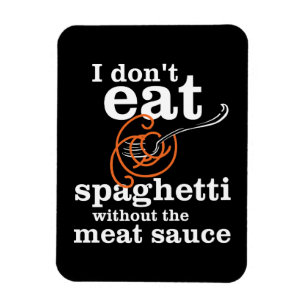 Ik eet geen spaghetti zonder de vleessaus magneet
