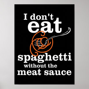 Ik eet geen spaghetti zonder de vleessaus poster