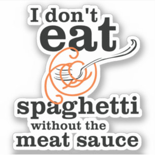 Ik eet geen spaghetti zonder de vleessaus sticker