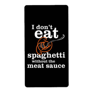 Ik eet geen spaghetti zonder vleessaus etiket