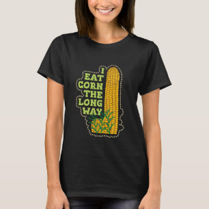 Ik Eet Mais Op De Lange Manier Grappig Ongepast On T-shirt