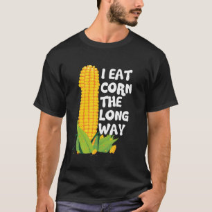 Ik Eet Mais Op De Lange Manier Grappig Verlegen On T-shirt