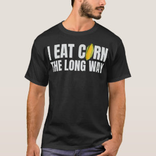 Ik eet mais op de lange weg grappig ongepast insta t-shirt