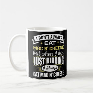 Ik eet niet altijd Mac N'Cheese... maar ik weet he Koffiemok