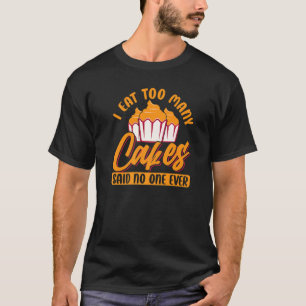 Ik eet te veel koekjes die niemand ooit zei t-shirt